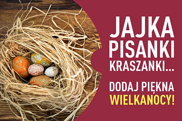 Eieren, beschilderde eieren, kraszanki... voeg schoonheid toe aan Pasen!